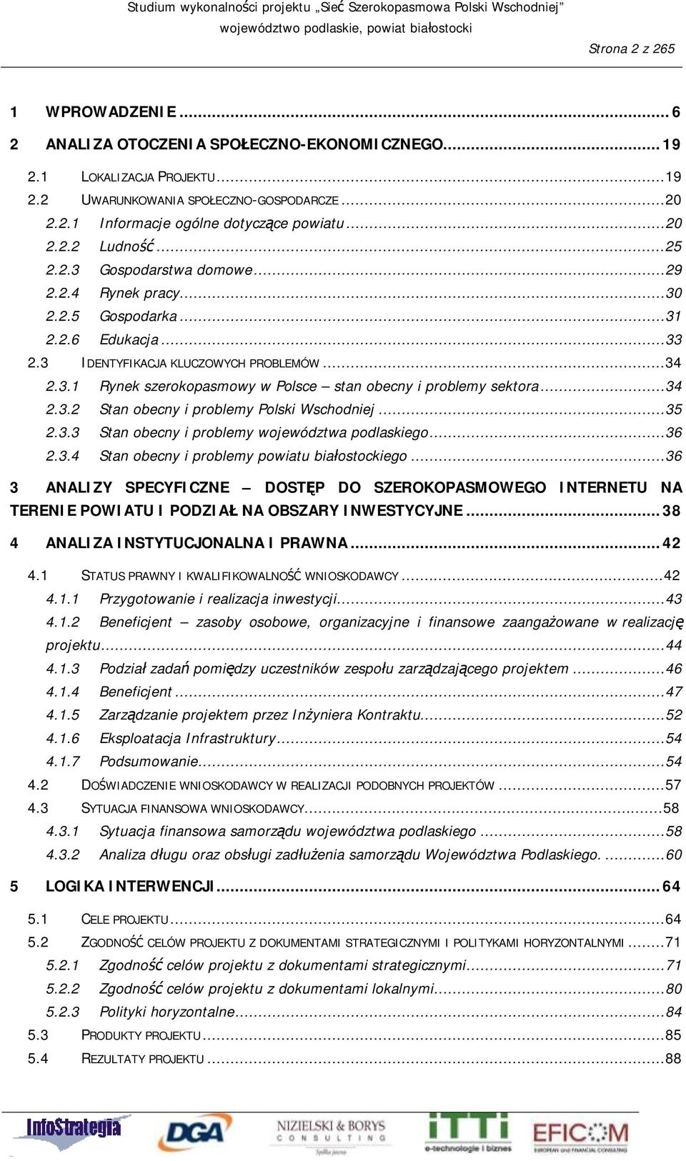 ..34 2.3.2 Stan obecny i problemy Polski Wschodniej...35 2.3.3 Stan obecny i problemy województwa podlaskiego...36 2.3.4 Stan obecny i problemy powiatu białostockiego.