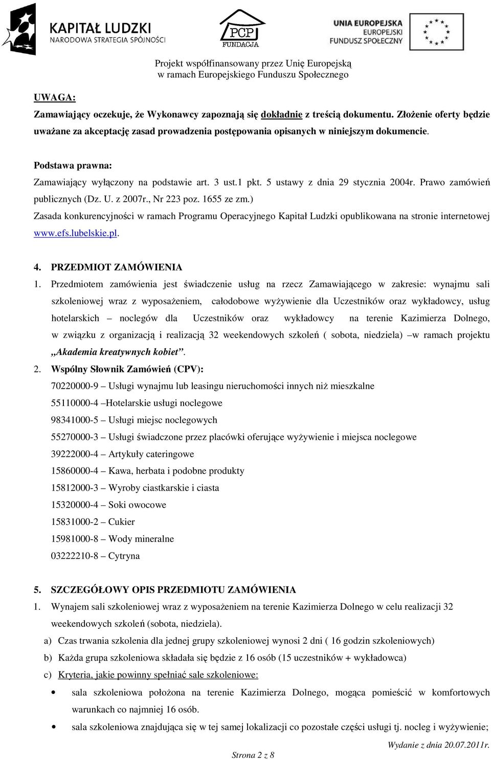 5 ustawy z dnia 29 stycznia 2004r. Prawo zamówień publicznych (Dz. U. z 2007r., Nr 223 poz. 1655 ze zm.