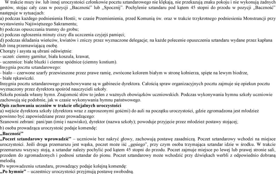 oraz w trakcie trzykrotnego podniesienia Monstrancji przy wystawieniu Najświętszego Sakramentu; b) podczas opuszczania trumny do grobu; c) podczas ogłoszenia minuty ciszy dla uczczenia czyjejś