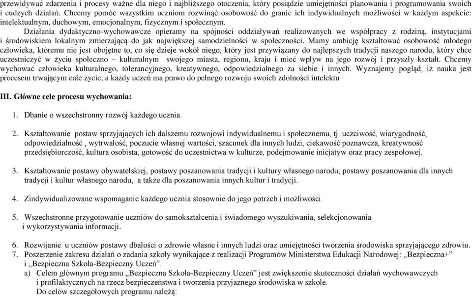 Działania dydaktyczno-wychowawcze opieramy na spójności oddziaływań realizowanych we współpracy z rodziną, instytucjami i środowiskiem lokalnym zmierzającą do jak największej samodzielności w