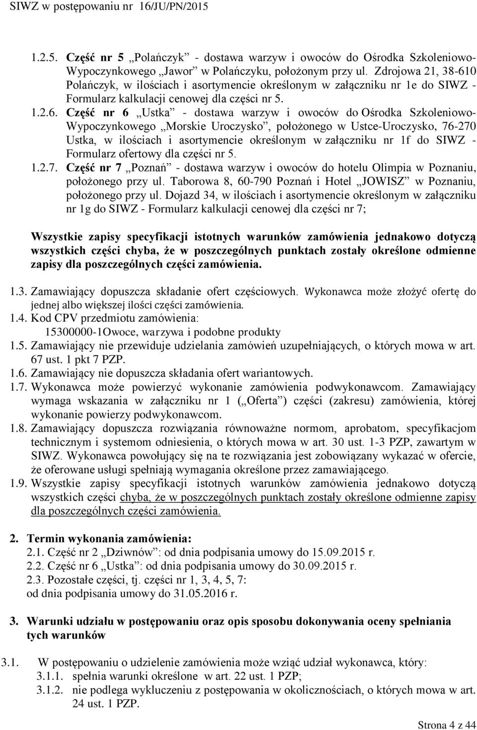 0 Polańczyk, w ilościach i asortymencie określonym w załączniku nr 1e do SIWZ - Formularz kalkulacji cenowej dla części nr 5. 1.2.6.