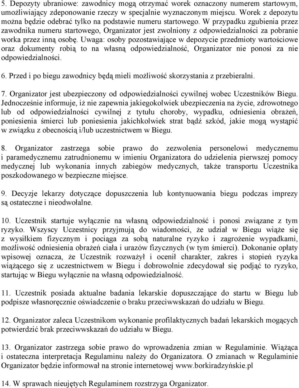 W przypadku zgubienia przez zawodnika numeru startowego, Organizator jest zwolniony z odpowiedzialności za pobranie worka przez inną osobę.