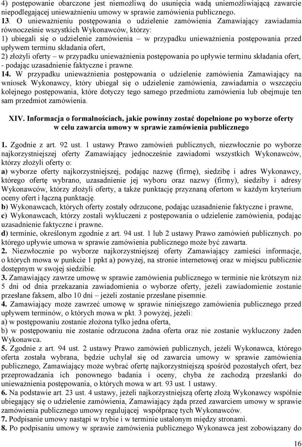 przed upływem terminu składania ofert, 2) złożyli oferty w przypadku unieważnienia postępowania po upływie terminu składania ofert, - podając uzasadnienie faktyczne i prawne. 14.