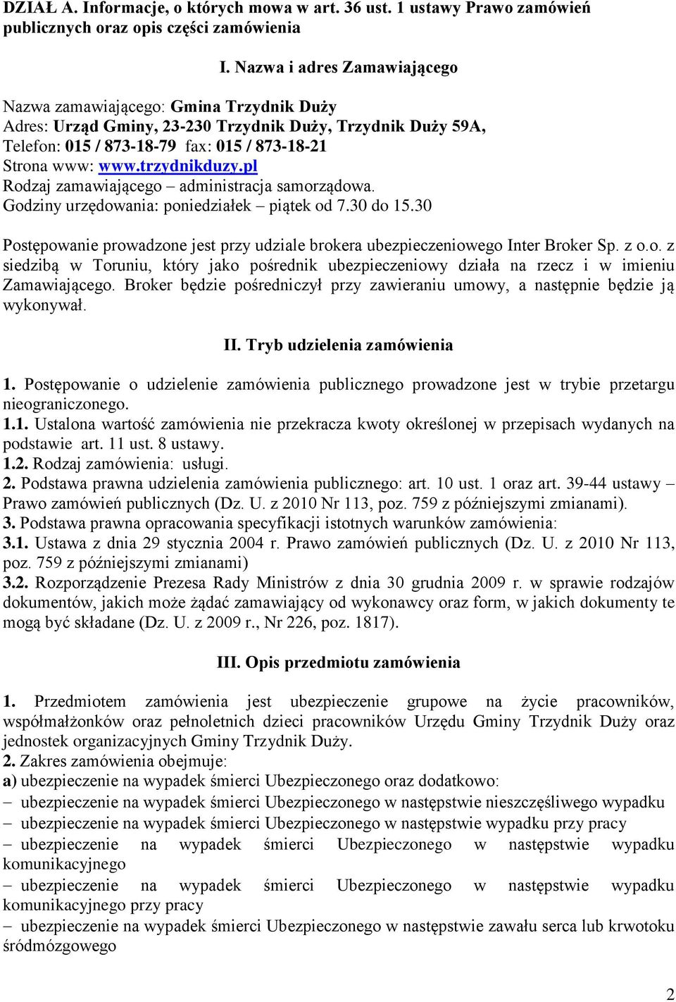 trzydnikduzy.pl Rodzaj zamawiającego administracja samorządowa. Godziny urzędowania: poniedziałek piątek od 7.30 do 15.