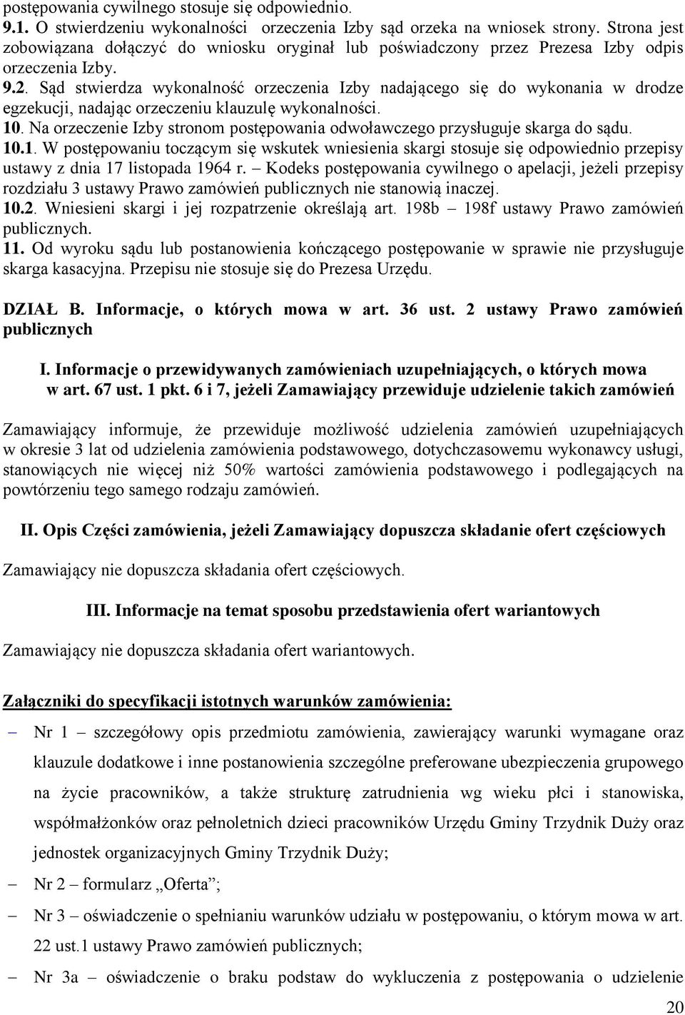 Sąd stwierdza wykonalność orzeczenia Izby nadającego się do wykonania w drodze egzekucji, nadając orzeczeniu klauzulę wykonalności. 10.