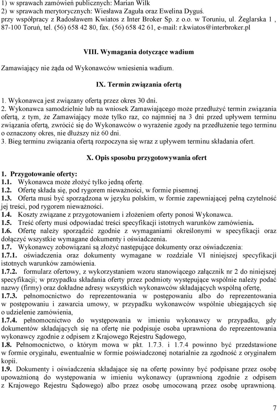 Termin związania ofertą 1. Wykonawca jest związany ofertą przez okres 30 dni. 2.