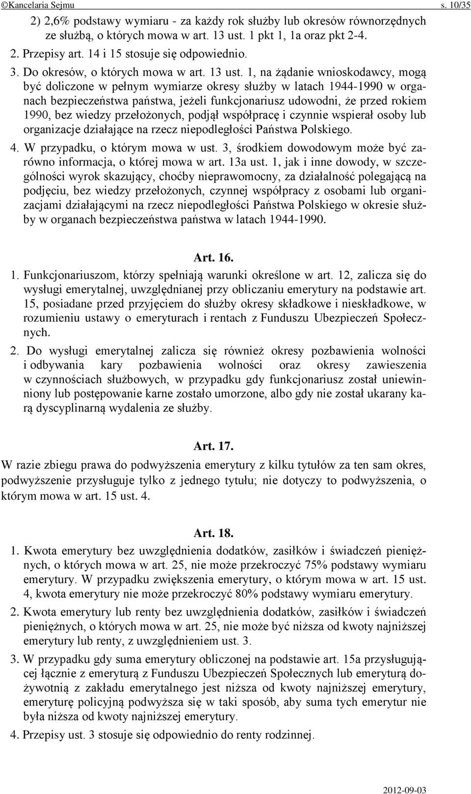 1, na żądanie wnioskodawcy, mogą być doliczone w pełnym wymiarze okresy służby w latach 1944-1990 w organach bezpieczeństwa państwa, jeżeli funkcjonariusz udowodni, że przed rokiem 1990, bez wiedzy