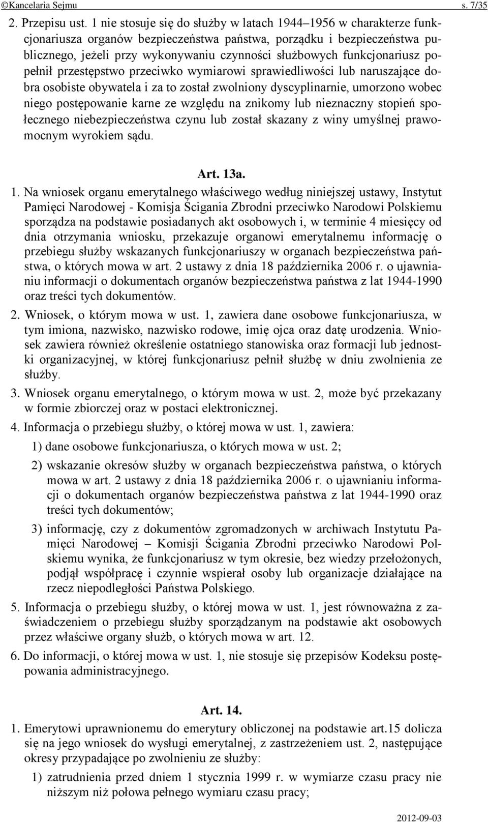 funkcjonariusz popełnił przestępstwo przeciwko wymiarowi sprawiedliwości lub naruszające dobra osobiste obywatela i za to został zwolniony dyscyplinarnie, umorzono wobec niego postępowanie karne ze