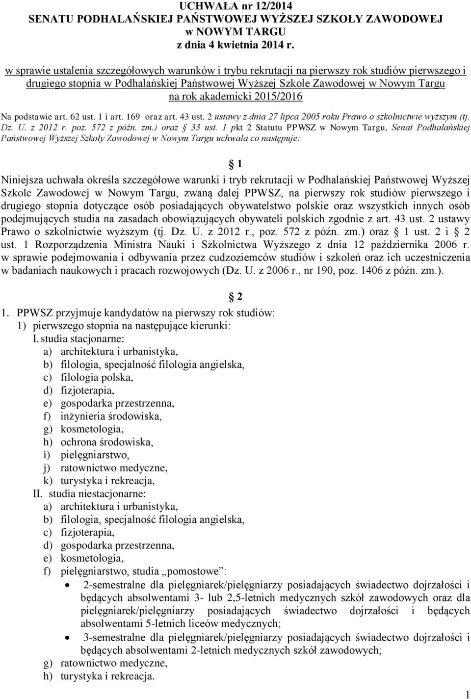 2015/2016 Na podstawie art. 62 ust. 1 i art. 169 oraz art. 43 ust. 2 ustawy z dnia 27 lipca 2005 roku Prawo o szkolnictwie wyższym (tj. Dz. U. z 2012 r. poz. 572 z późn. zm.) oraz 33 ust.