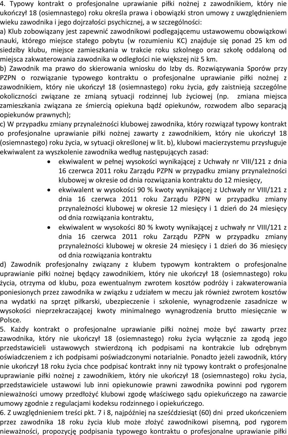 ponad 25 km od siedziby klubu, miejsce zamieszkania w trakcie roku szkolnego oraz szkołę oddaloną od miejsca zakwaterowania zawodnika w odległości nie większej niż 5 km.