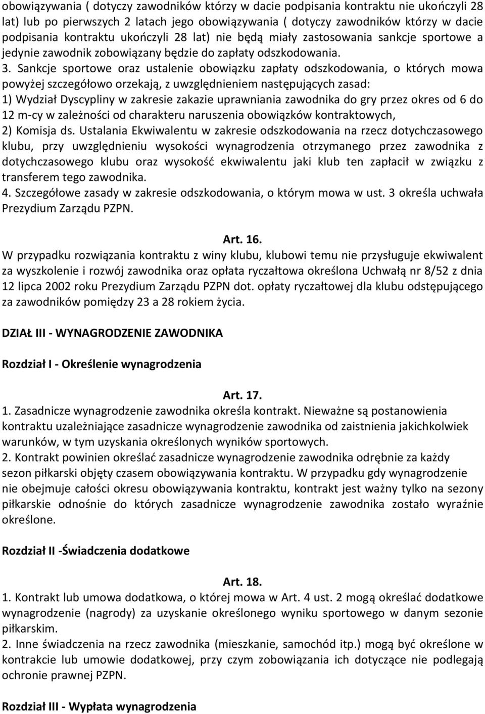 Sankcje sportowe oraz ustalenie obowiązku zapłaty odszkodowania, o których mowa powyżej szczegółowo orzekają, z uwzględnieniem następujących zasad: 1) Wydział Dyscypliny w zakresie zakazie