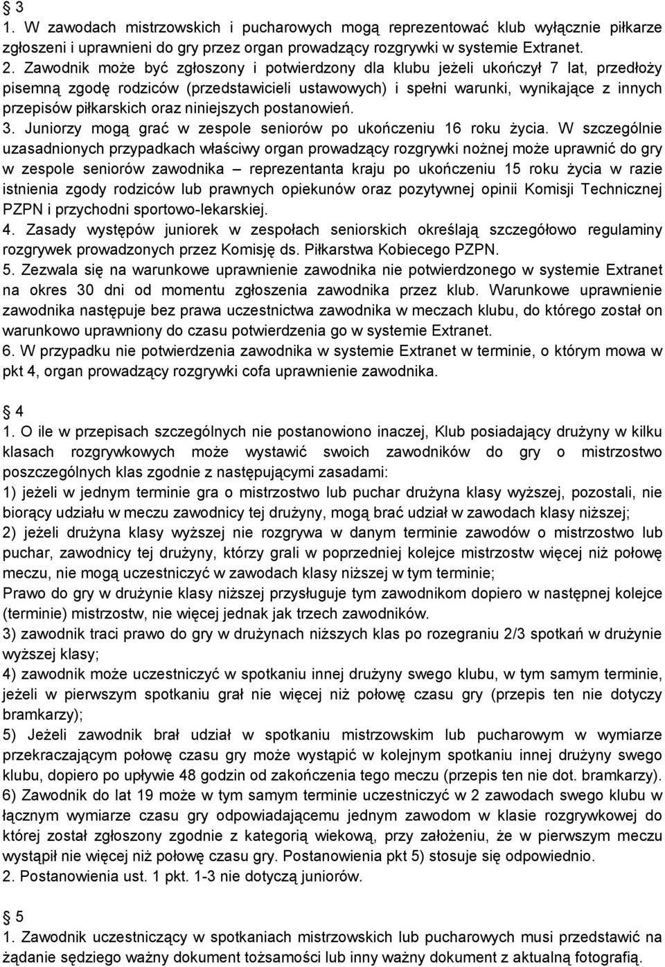 oraz niniejszych postanowień. 3. Juniorzy mogą grać w zespole seniorów po ukończeniu 16 roku życia.