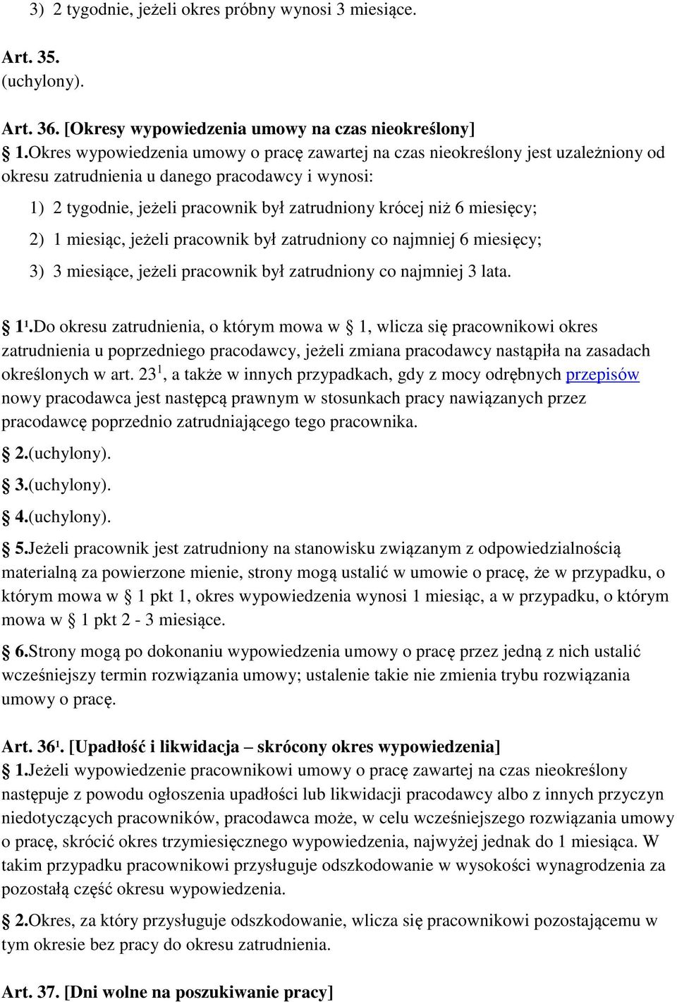 miesięcy; 2) 1 miesiąc, jeżeli pracownik był zatrudniony co najmniej 6 miesięcy; 3) 3 miesiące, jeżeli pracownik był zatrudniony co najmniej 3 lata. 1 1.