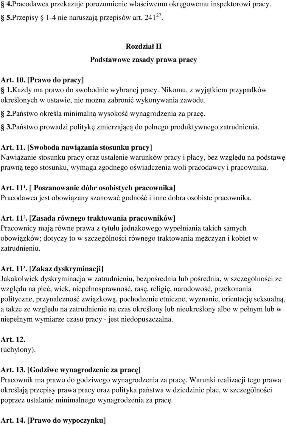 Państwo określa minimalną wysokość wynagrodzenia za pracę. 3.Państwo prowadzi politykę zmierzającą do pełnego produktywnego zatrudnienia. Art. 11.