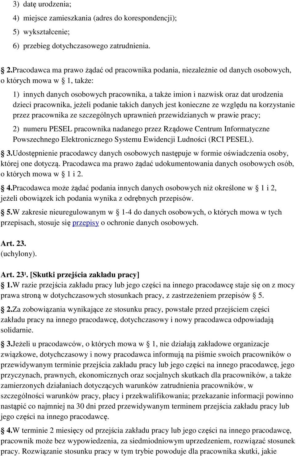 pracownika, jeżeli podanie takich danych jest konieczne ze względu na korzystanie przez pracownika ze szczególnych uprawnień przewidzianych w prawie pracy; 2) numeru PESEL pracownika nadanego przez