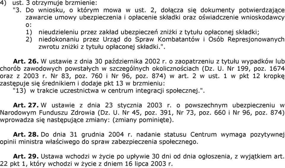 2) niedokonaniu przez Urząd do Spraw Kombatantów i Osób Represjonowanych zwrotu zniżki z tytułu opłaconej składki.". Art. 26. W ustawie z dnia 30 października 2002 r.