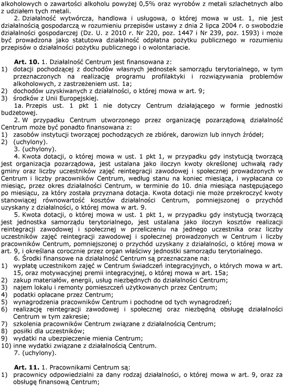 1593) i może być prowadzona jako statutowa działalność odpłatna pożytku publicznego w rozumieniu przepisów o działalności pożytku publicznego i o wolontariacie. Art. 10