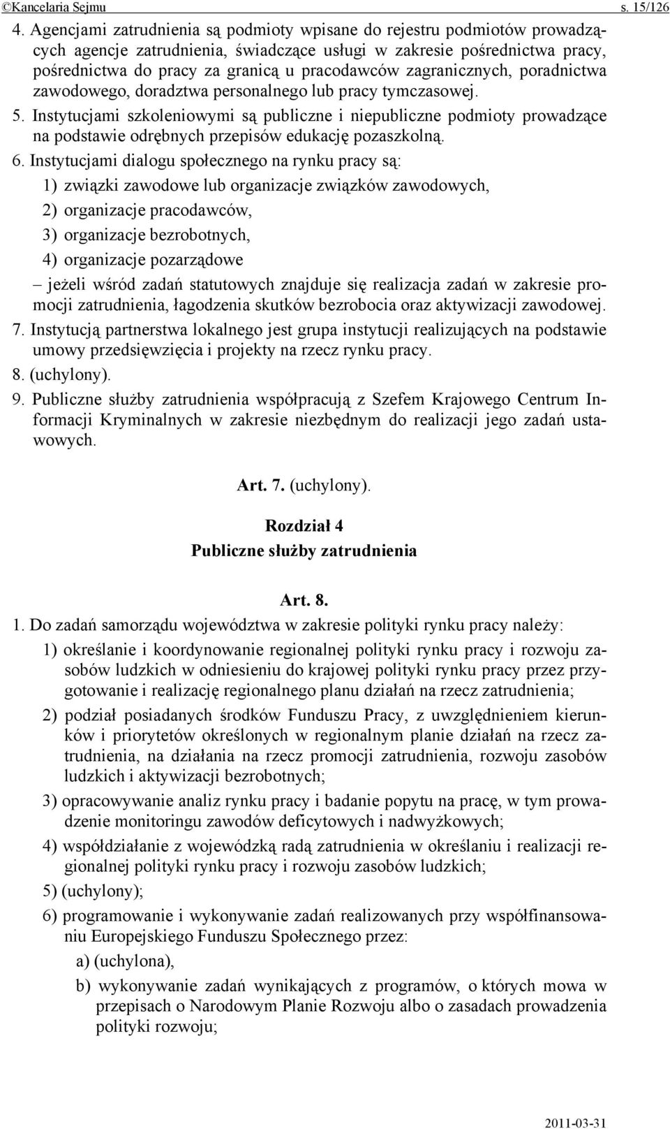 zagranicznych, poradnictwa zawodowego, doradztwa personalnego lub pracy tymczasowej. 5.