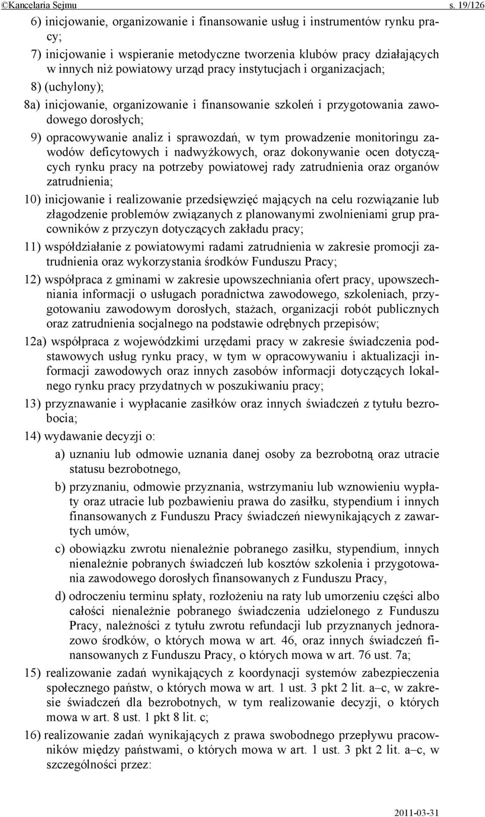 instytucjach i organizacjach; 8) (uchylony); 8a) inicjowanie, organizowanie i finansowanie szkoleń i przygotowania zawodowego dorosłych; 9) opracowywanie analiz i sprawozdań, w tym prowadzenie