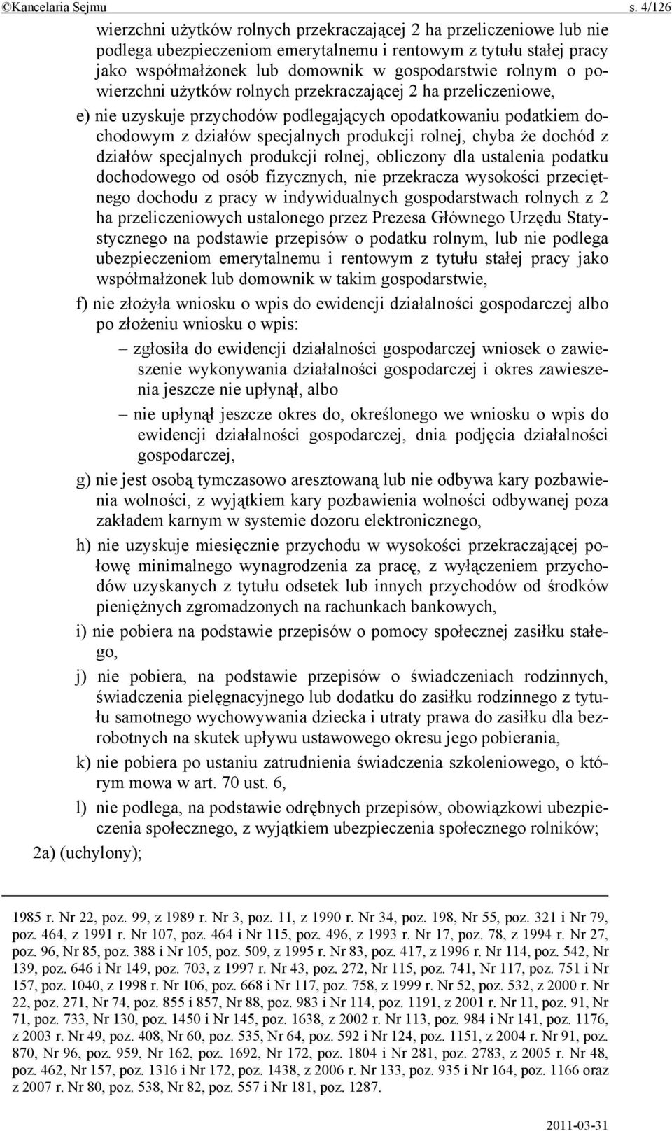 o powierzchni użytków rolnych przekraczającej 2 ha przeliczeniowe, e) nie uzyskuje przychodów podlegających opodatkowaniu podatkiem dochodowym z działów specjalnych produkcji rolnej, chyba że dochód