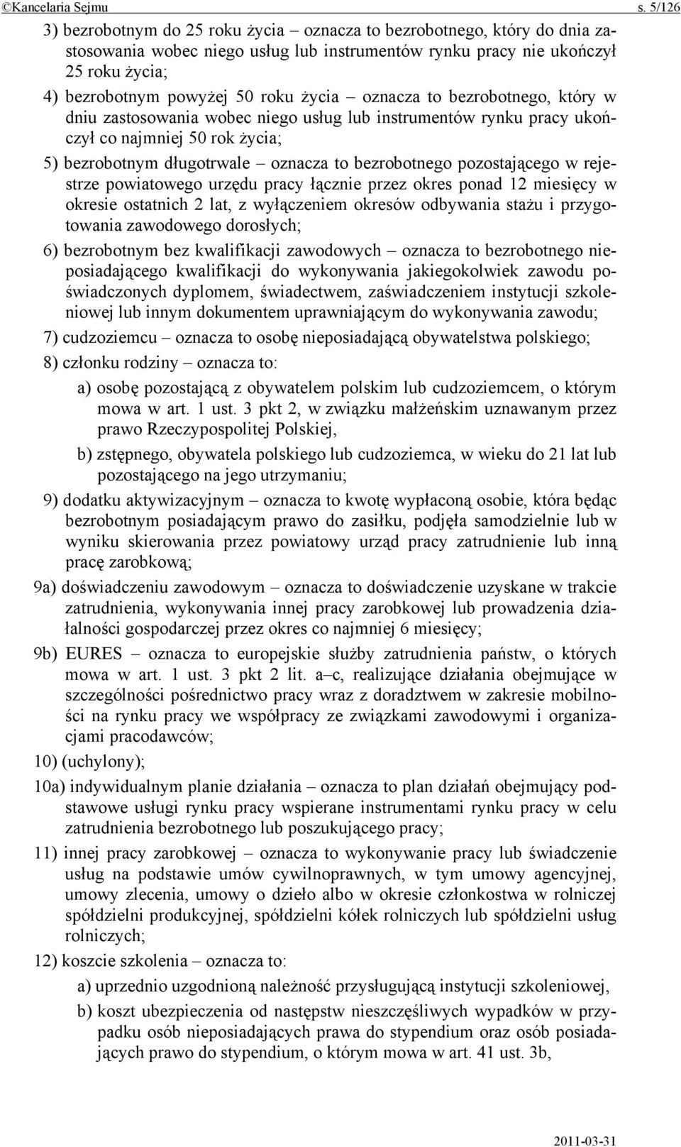 życia oznacza to bezrobotnego, który w dniu zastosowania wobec niego usług lub instrumentów rynku pracy ukończył co najmniej 50 rok życia; 5) bezrobotnym długotrwale oznacza to bezrobotnego