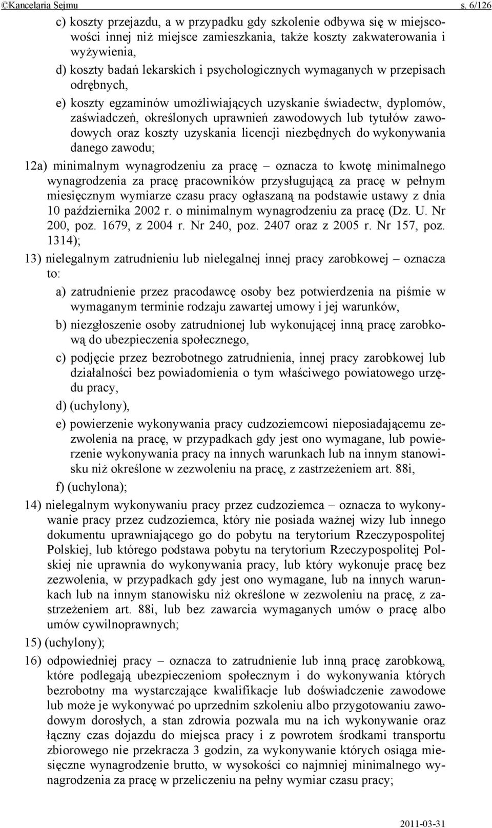 psychologicznych wymaganych w przepisach odrębnych, e) koszty egzaminów umożliwiających uzyskanie świadectw, dyplomów, zaświadczeń, określonych uprawnień zawodowych lub tytułów zawodowych oraz koszty