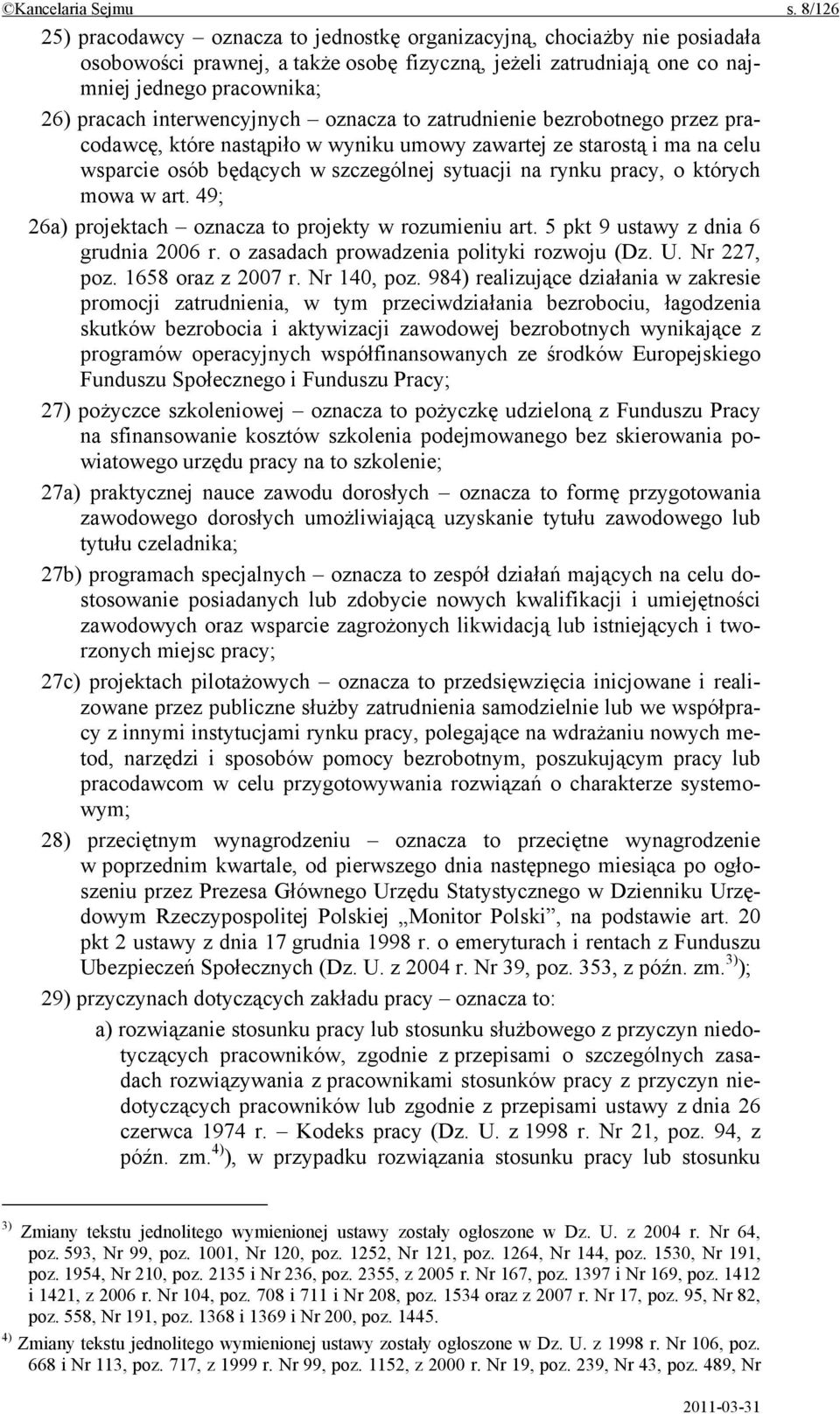 interwencyjnych oznacza to zatrudnienie bezrobotnego przez pracodawcę, które nastąpiło w wyniku umowy zawartej ze starostą i ma na celu wsparcie osób będących w szczególnej sytuacji na rynku pracy, o