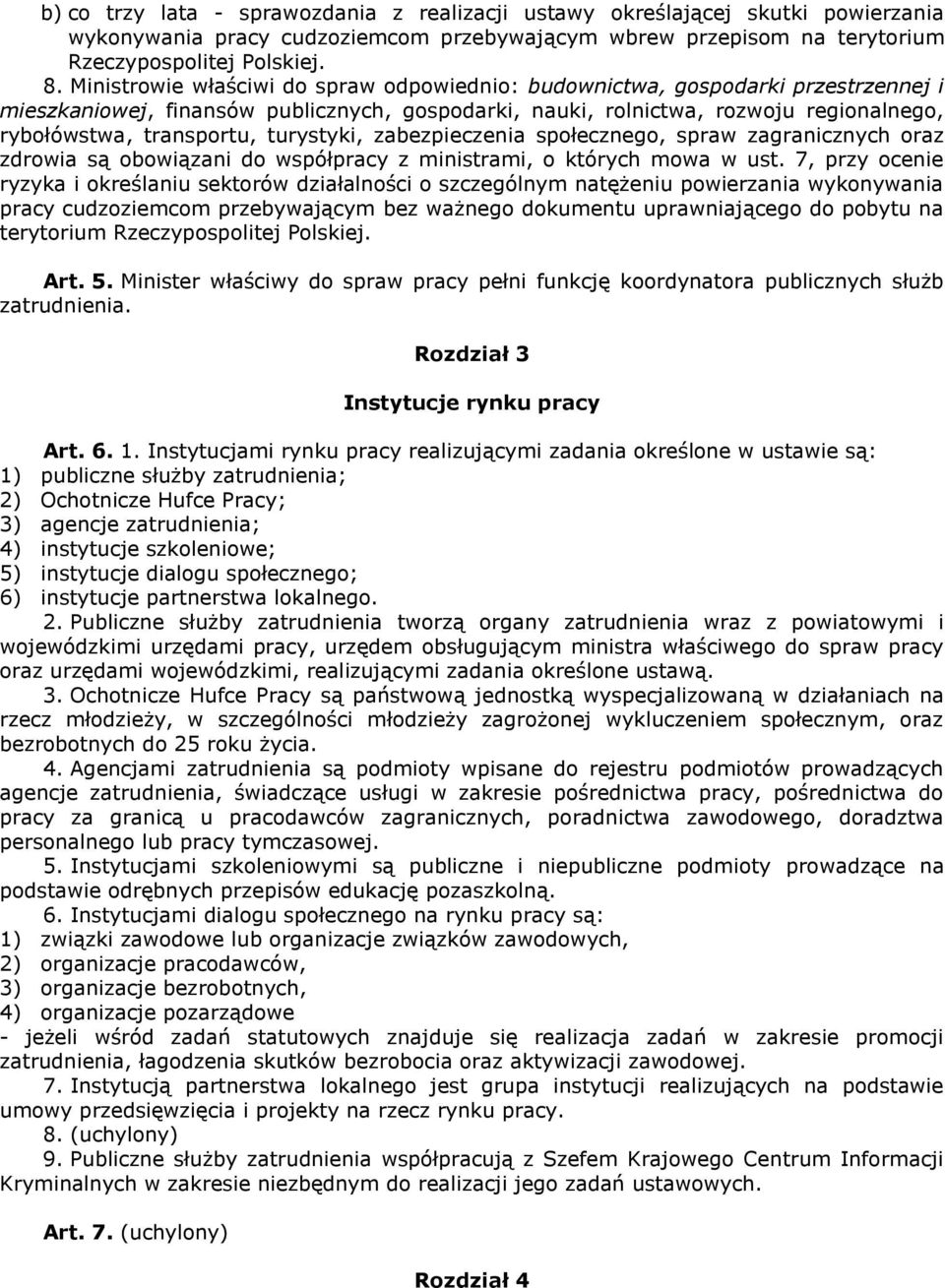 turystyki, zabezpieczenia społecznego, spraw zagranicznych oraz zdrowia są obowiązani do współpracy z ministrami, o których mowa w ust.