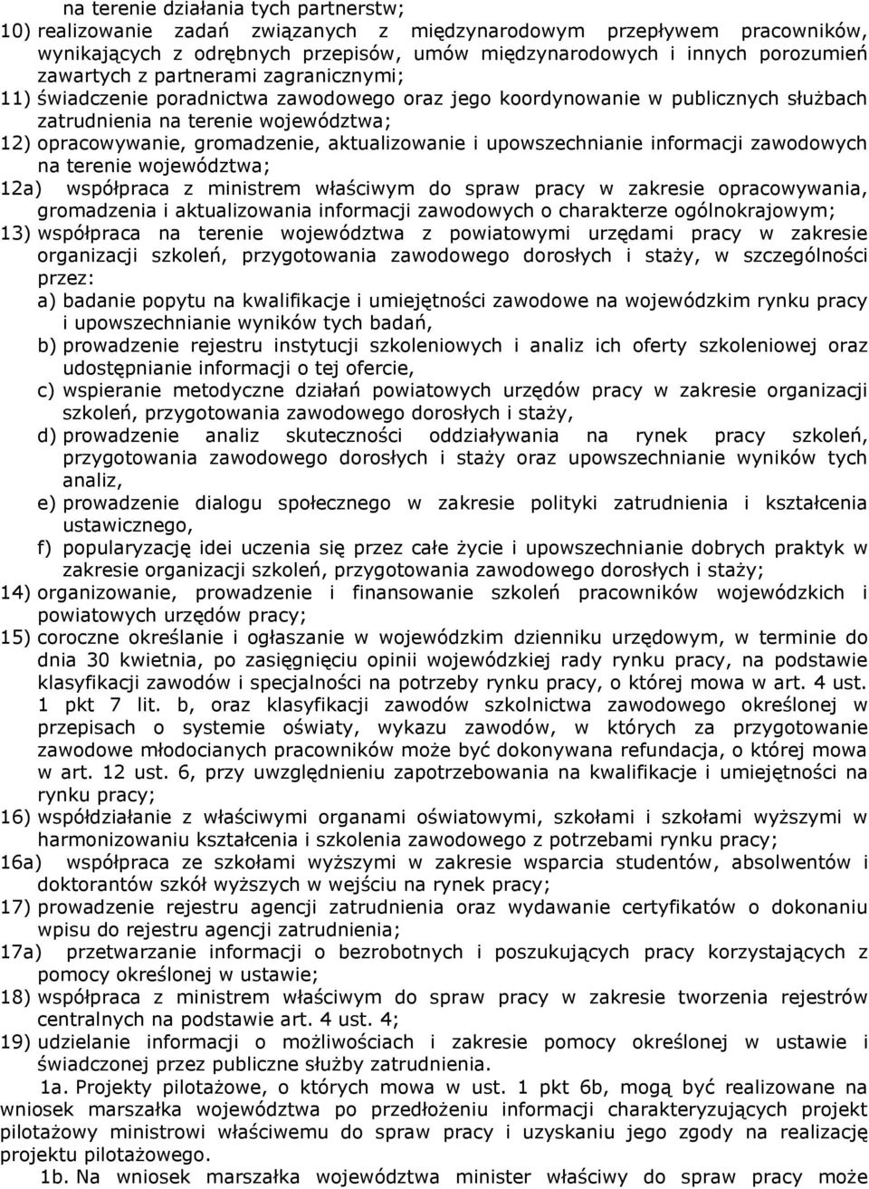 aktualizowanie i upowszechnianie informacji zawodowych na terenie województwa; 12a) współpraca z ministrem właściwym do spraw pracy w zakresie opracowywania, gromadzenia i aktualizowania informacji