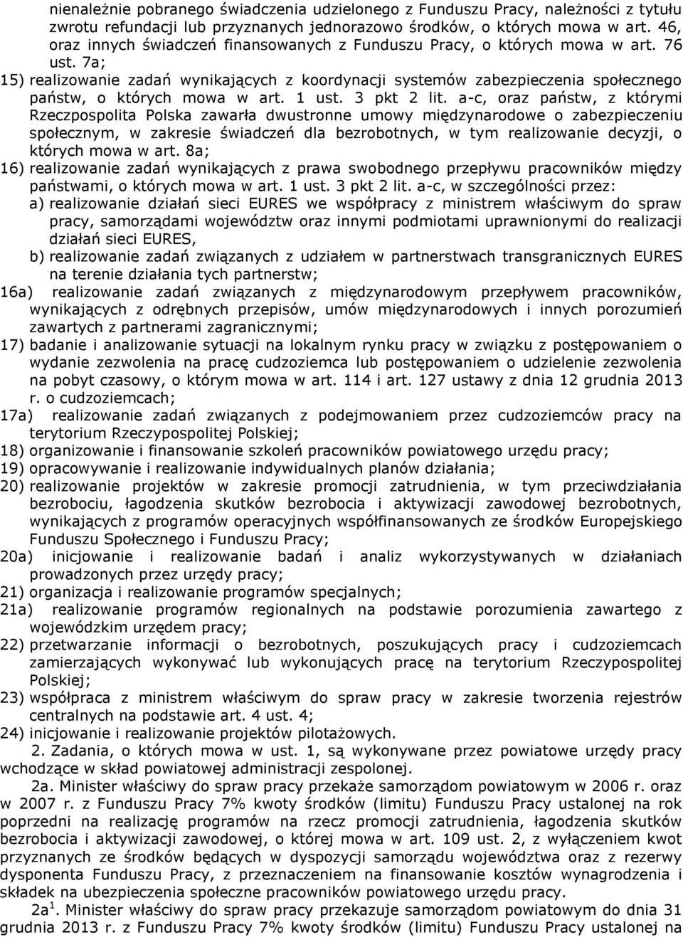 7a; 15) realizowanie zadań wynikających z koordynacji systemów zabezpieczenia społecznego państw, o których mowa w art. 1 ust. 3 pkt 2 lit.