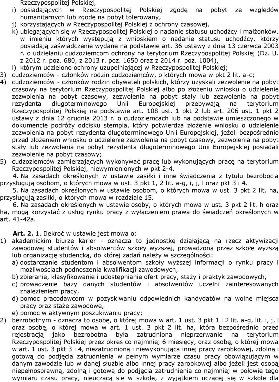 wydane na podstawie art. 36 ustawy z dnia 13 czerwca 2003 r. o udzielaniu cudzoziemcom ochrony na terytorium Rzeczypospolitej Polskiej (Dz. U. z 2012 r. poz. 680, z 2013 r. poz. 1650 oraz z 2014 r.