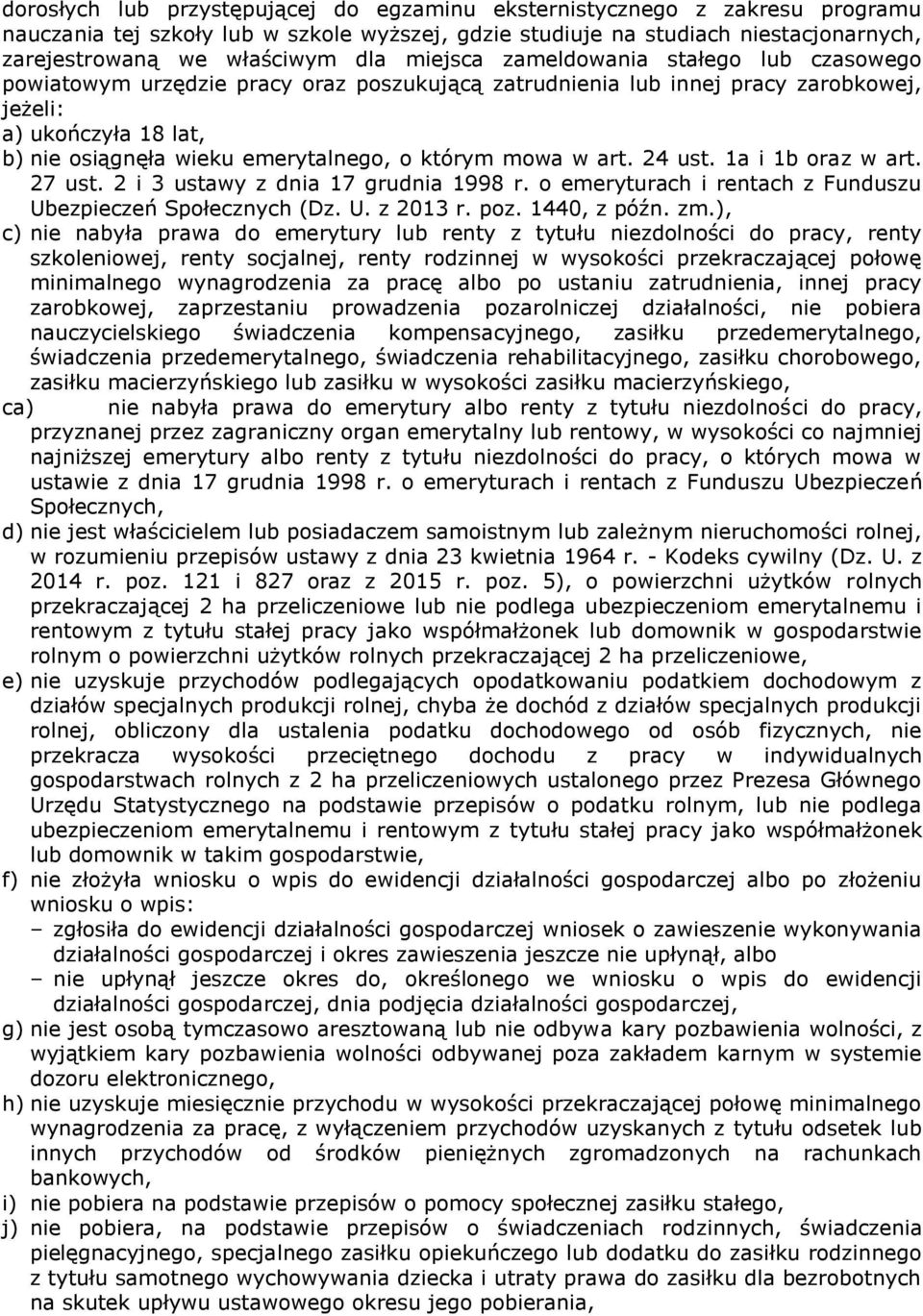 którym mowa w art. 24 ust. 1a i 1b oraz w art. 27 ust. 2 i 3 ustawy z dnia 17 grudnia 1998 r. o emeryturach i rentach z Funduszu Ubezpieczeń Społecznych (Dz. U. z 2013 r. poz. 1440, z późn. zm.