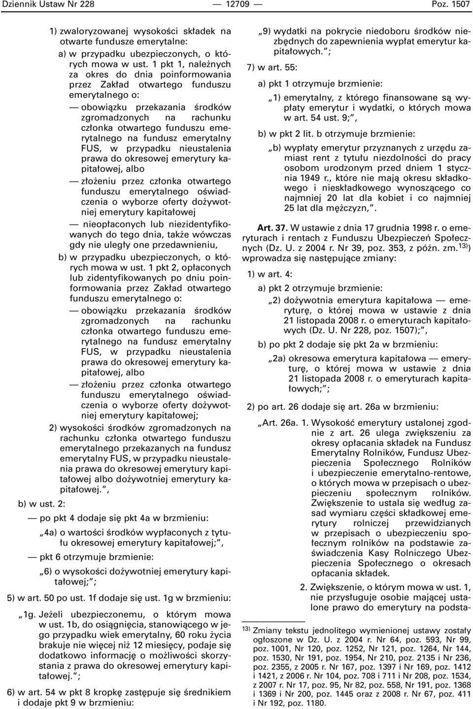 fundusz emerytalny FUS, w przypadku nieustalenia prawa do okresowej emerytury kapita owej, albo z o eniu przez cz onka otwartego funduszu emerytalnego oêwiadczenia o wyborze oferty do ywotniej