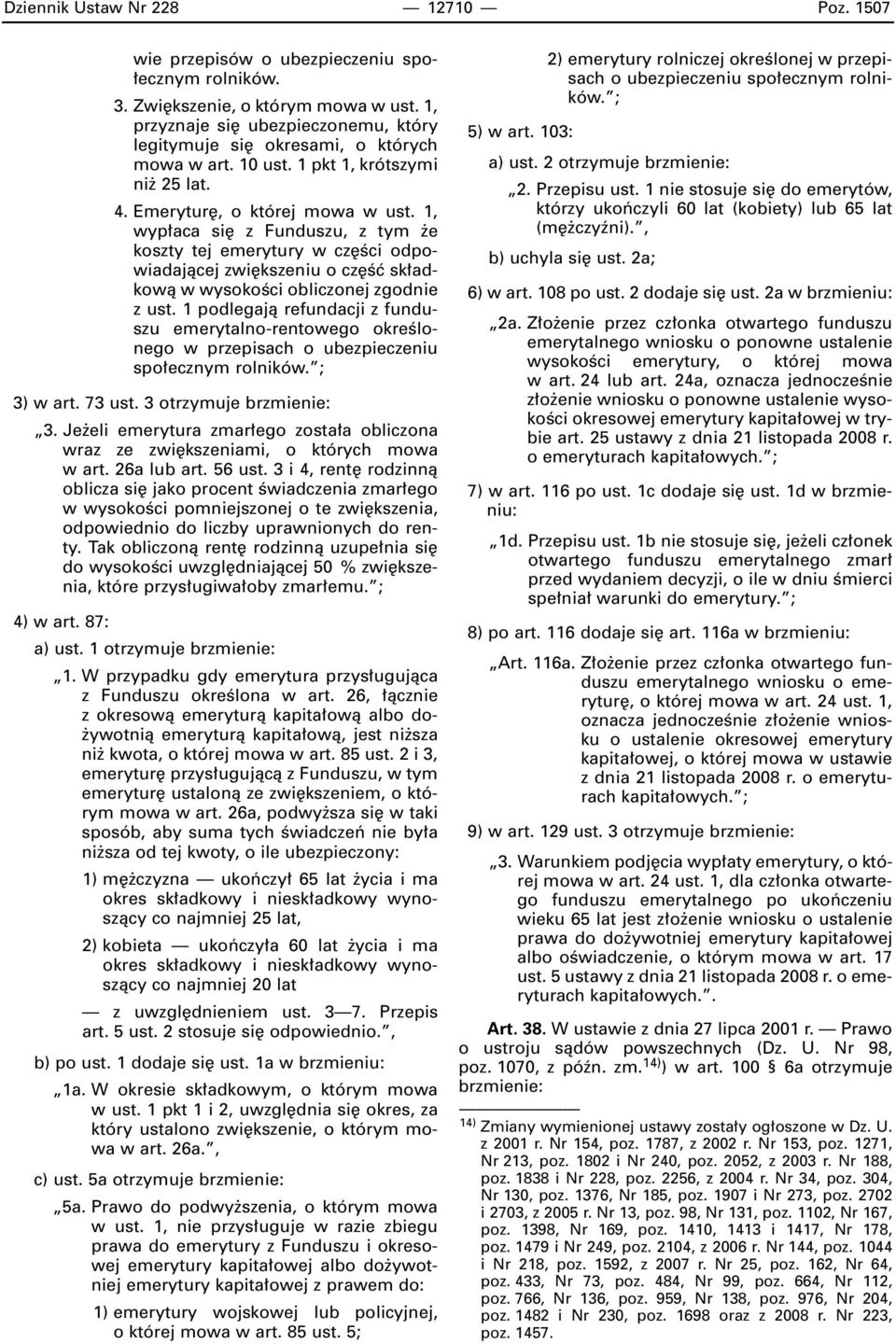 1, wyp aca si z Funduszu, z tym e koszty tej emerytury w cz Êci odpowiadajàcej zwi kszeniu o cz Êç sk adkowà w wysokoêci obliczonej zgodnie z ust.