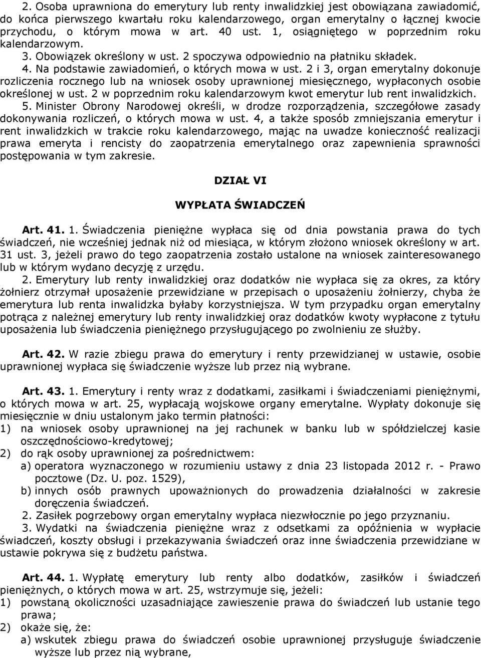 2 i 3, organ emerytalny dokonuje rozliczenia rocznego lub na wniosek osoby uprawnionej miesięcznego, wypłaconych osobie określonej w ust.