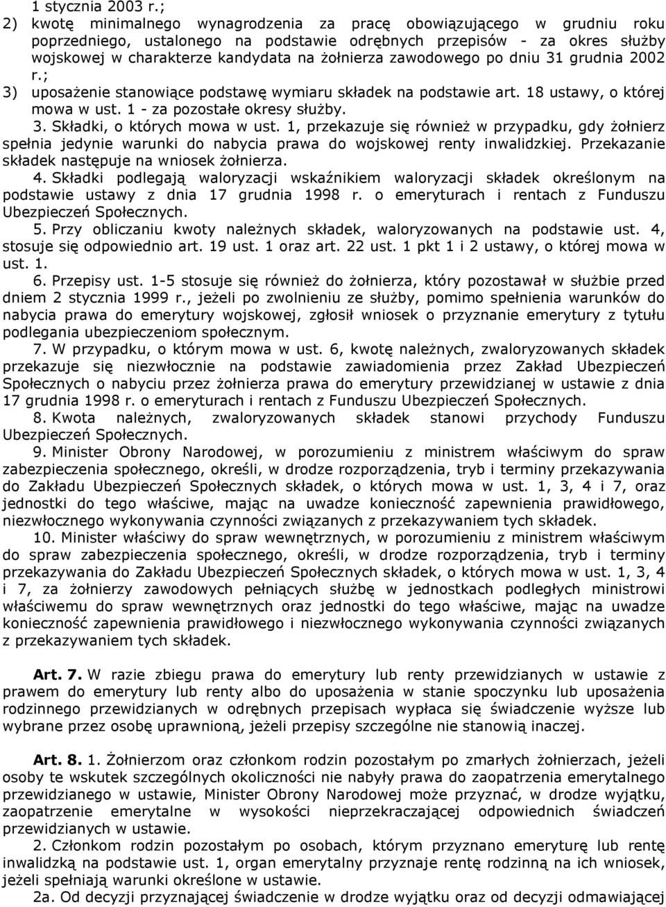 zawodowego po dniu 31 grudnia 2002 r.; 3) uposażenie stanowiące podstawę wymiaru składek na podstawie art. 18 ustawy, o której mowa w ust. 1 - za pozostałe okresy służby. 3. Składki, o których mowa w ust.