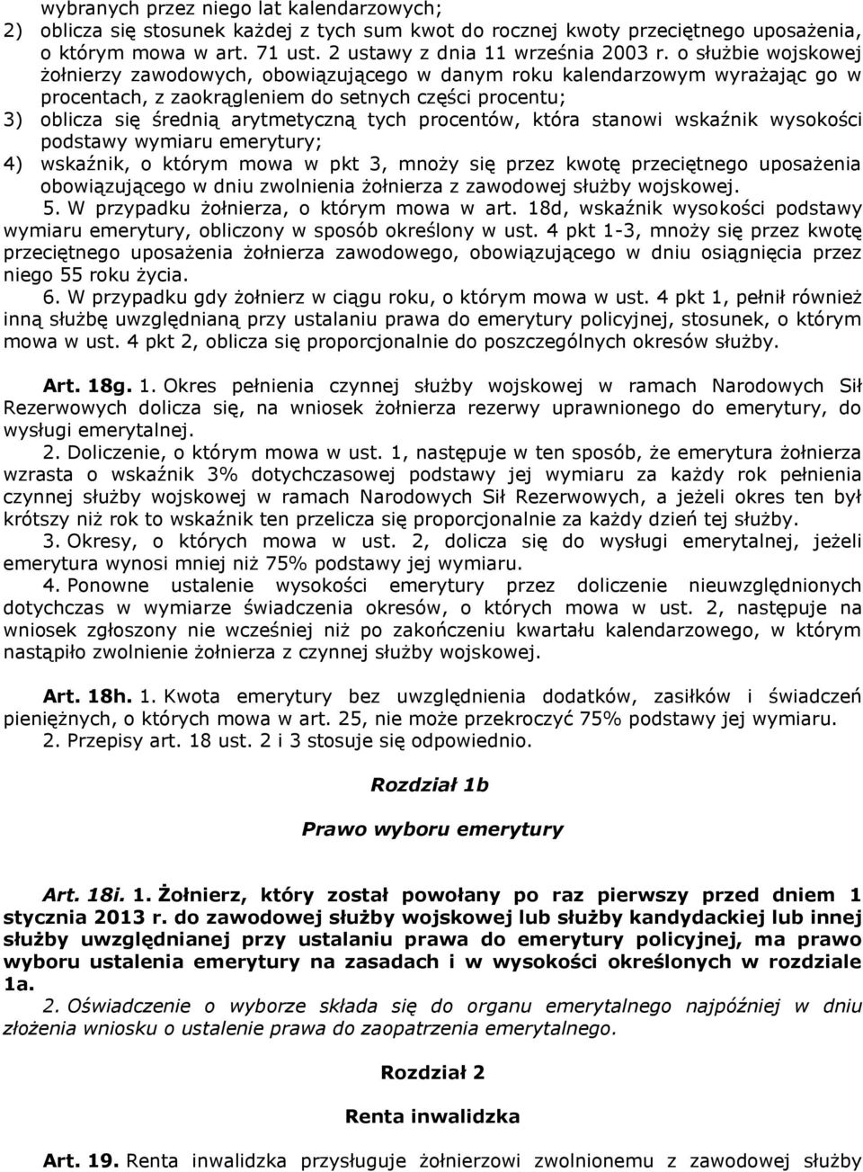 procentów, która stanowi wskaźnik wysokości podstawy wymiaru emerytury; 4) wskaźnik, o którym mowa w pkt 3, mnoży się przez kwotę przeciętnego uposażenia obowiązującego w dniu zwolnienia żołnierza z