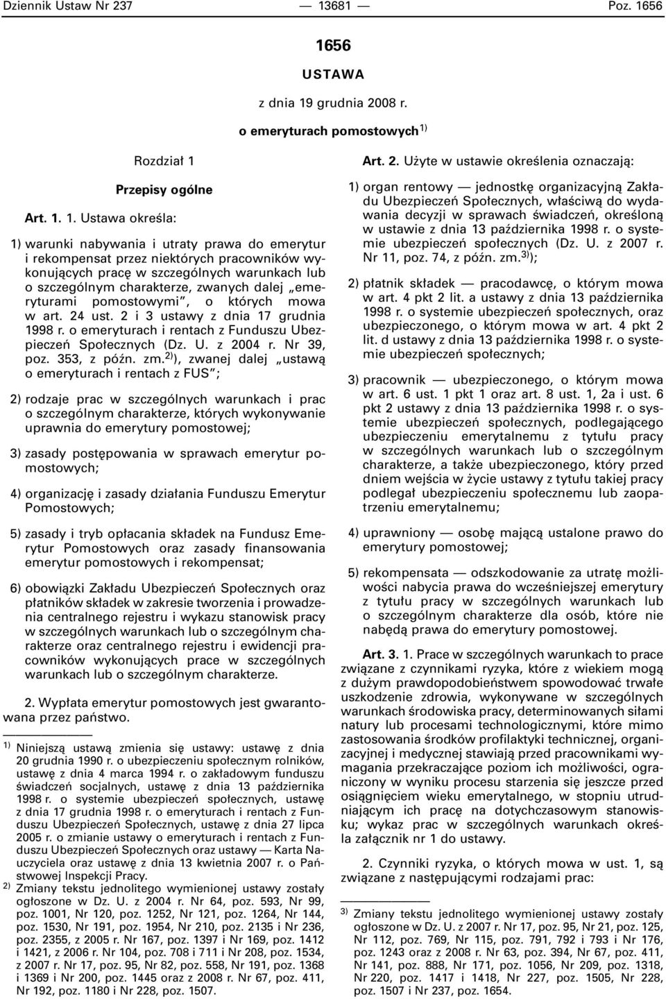 56 1656 USTAWA z dnia 19 grudnia 2008 r. o emeryturach pomostowych 1) Rozdzia 1 Przepisy ogólne Art. 1. 1. Ustawa okreêla: 1) warunki nabywania i utraty prawa do emerytur i rekompensat przez