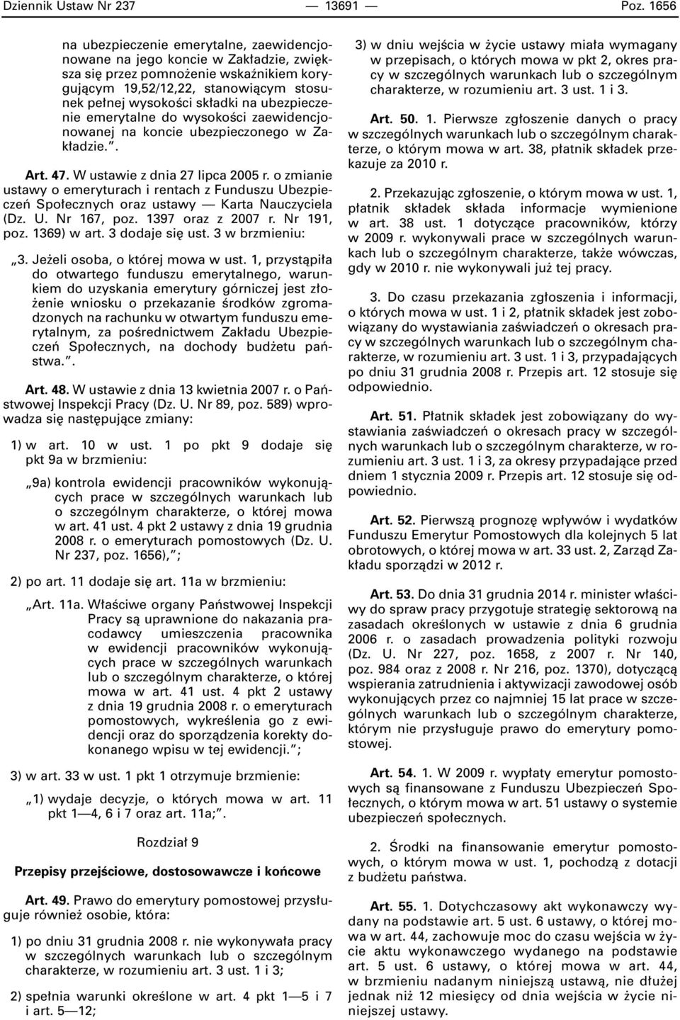 ubezpieczenie emerytalne do wysokoêci zaewidencjonowanej na koncie ubezpieczonego w Zak adzie.. Art. 47. W ustawie z dnia 27 lipca 2005 r.