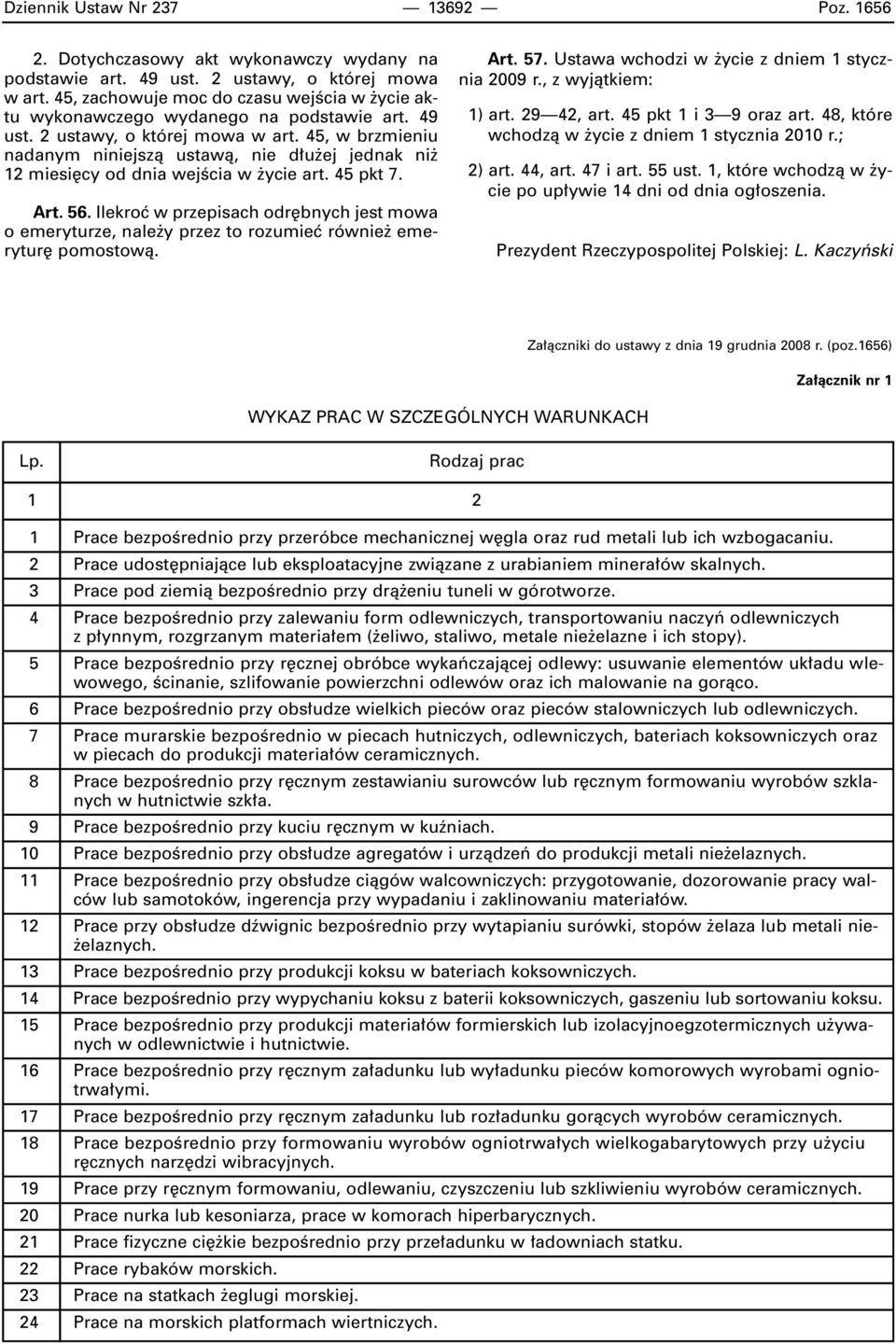 45, w brzmieniu nadanym niniejszà ustawà, nie d u ej jednak ni 12 miesi cy od dnia wejêcia w ycie art. 45 pkt 7. Art. 56.