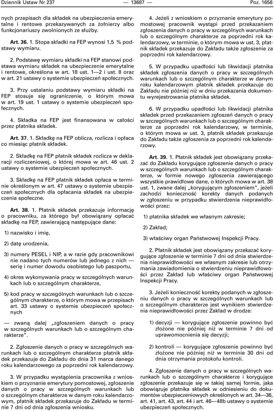 21 ustawy o systemie ubezpieczeƒ spo ecznych. 3. Przy ustalaniu podstawy wymiaru sk adki na FEP stosuje si ograniczenie, o którym mowa w art. 19 ust. 1 ustawy o systemie ubezpieczeƒ spo- ecznych. 4.