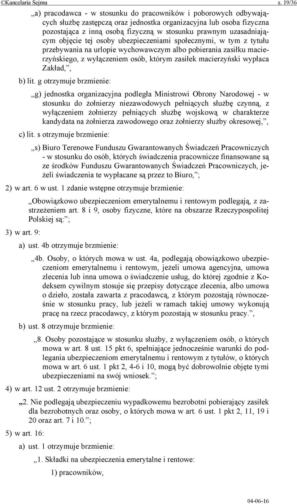 uzasadniającym objęcie tej osoby ubezpieczeniami społecznymi, w tym z tytułu przebywania na urlopie wychowawczym albo pobierania zasiłku macierzyńskiego, z wyłączeniem osób, którym zasiłek