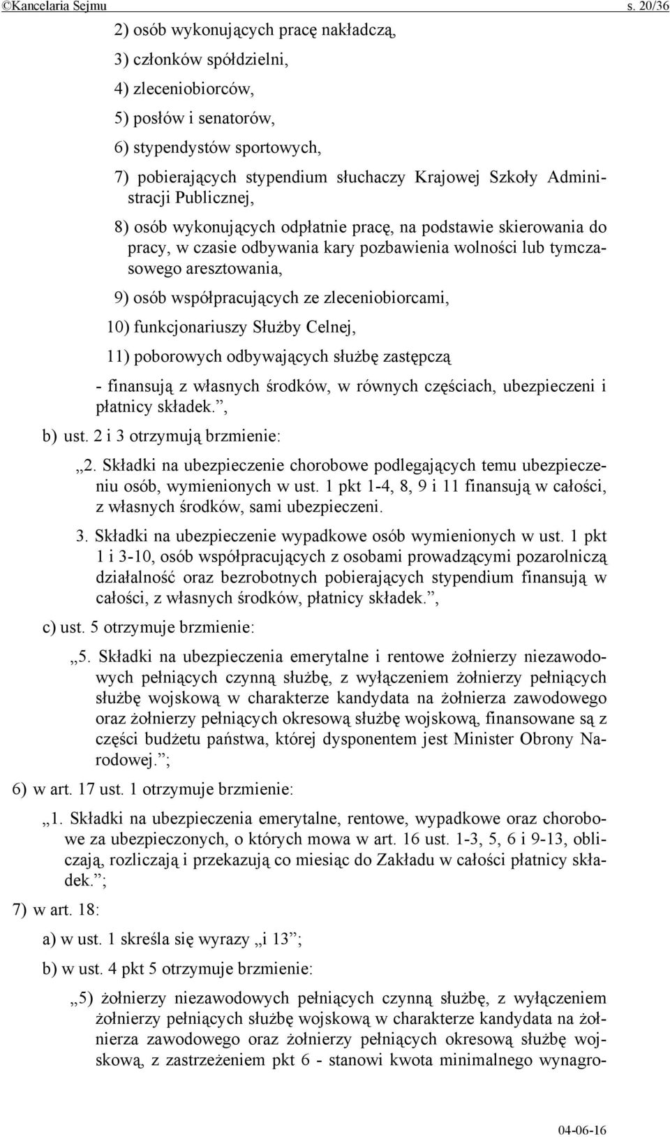 Administracji Publicznej, 8) osób wykonujących odpłatnie pracę, na podstawie skierowania do pracy, w czasie odbywania kary pozbawienia wolności lub tymczasowego aresztowania, 9) osób współpracujących