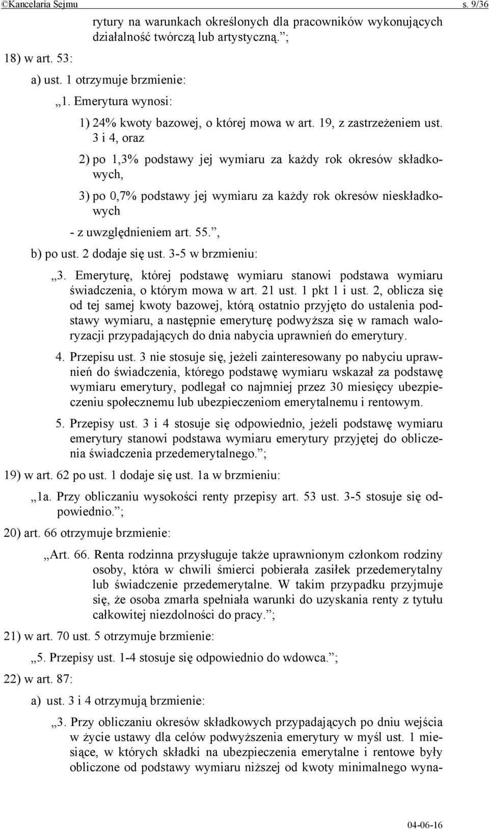 3 i 4, oraz 2) po 1,3% podstawy jej wymiaru za każdy rok okresów składkowych, 3) po 0,7% podstawy jej wymiaru za każdy rok okresów nieskładkowych - z uwzględnieniem art. 55., b) po ust.