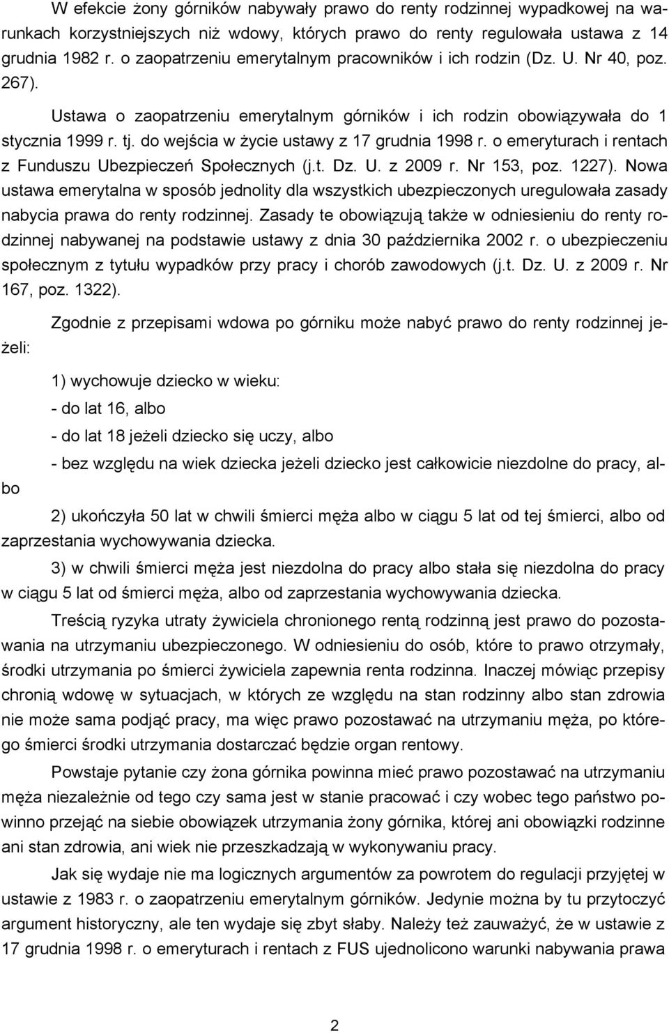 do wejścia w życie ustawy z 17 grudnia 1998 r. o emeryturach i rentach z Funduszu Ubezpieczeń Społecznych (j.t. Dz. U. z 2009 r. Nr 153, poz. 1227).