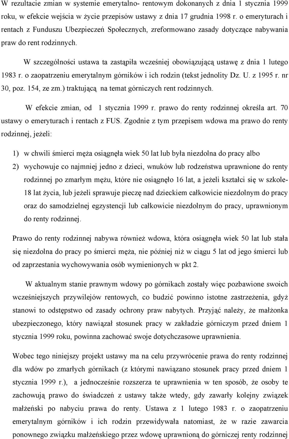 W szczególności ustawa ta zastąpiła wcześniej obowiązującą ustawę z dnia 1 lutego 1983 r. o zaopatrzeniu emerytalnym górników i ich rodzin (tekst jednolity Dz. U. z 1995 r. nr 30, poz. 154, ze zm.