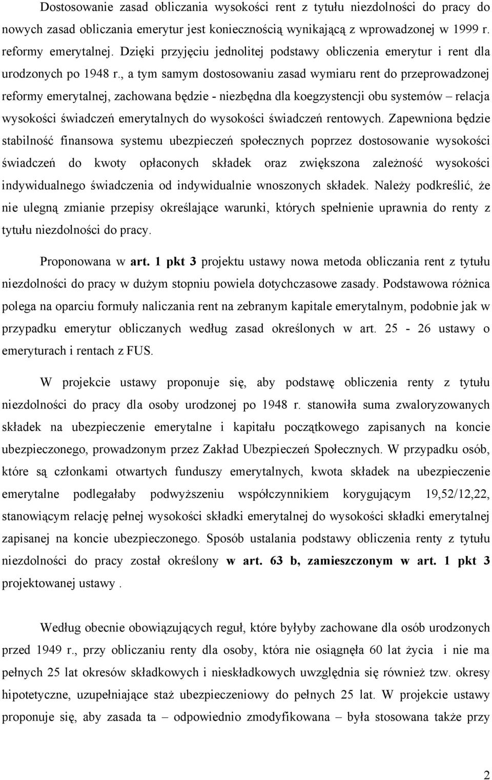 , a tym samym dostosowaniu zasad wymiaru rent do przeprowadzonej reformy emerytalnej, zachowana będzie - niezbędna dla koegzystencji obu systemów relacja wysokości świadczeń emerytalnych do wysokości