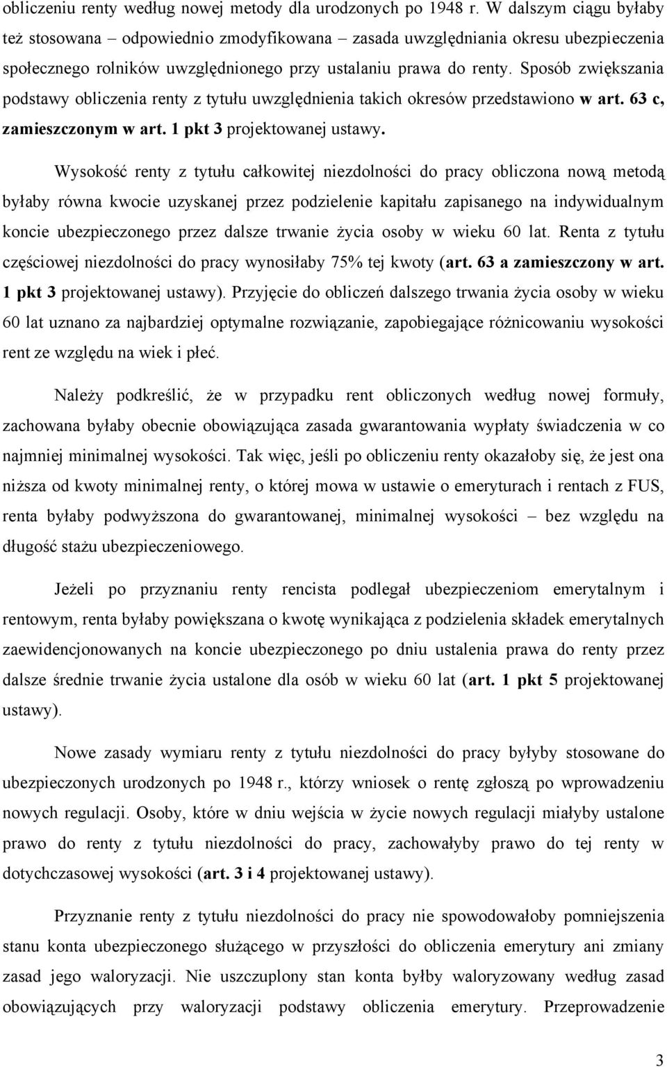 Sposób zwiększania podstawy obliczenia renty z tytułu uwzględnienia takich okresów przedstawiono w art. 63 c, zamieszczonym w art. 1 pkt 3 projektowanej ustawy.