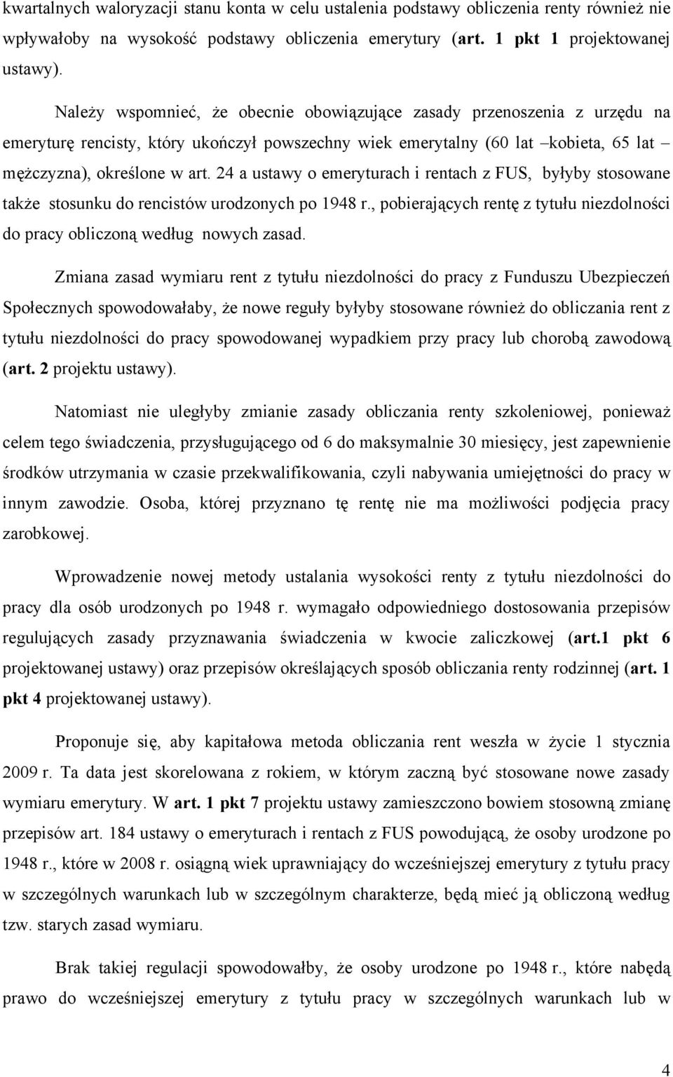 24 a ustawy o emeryturach i rentach z FUS, byłyby stosowane także stosunku do rencistów urodzonych po 1948 r., pobierających rentę z tytułu niezdolności do pracy obliczoną według nowych zasad.