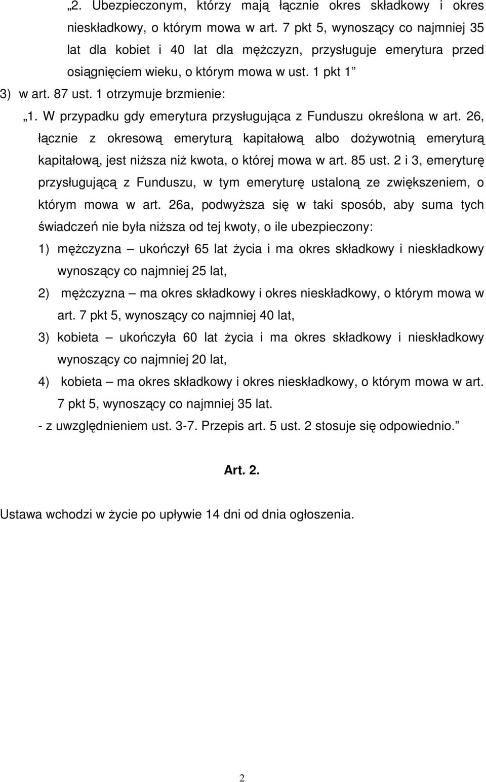 W przypadku gdy emerytura przysługująca z Funduszu określona w art. 26, łącznie z okresową emeryturą kapitałową albo dożywotnią emeryturą kapitałową, jest niższa niż kwota, o której mowa w art.